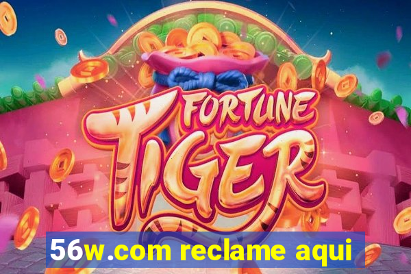 56w.com reclame aqui